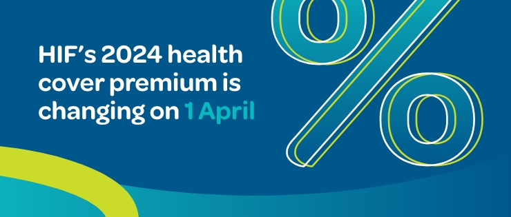 HIF’s 2024 health cover premium is changing on 1 April